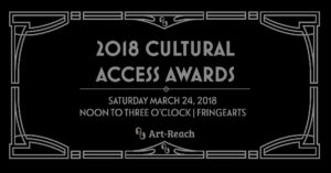 Silver & Black Art-Deco design reads: 2018 Cultural Access Awards: FringeArts Noon to 3 Oclock, Saturday March 24th 2018