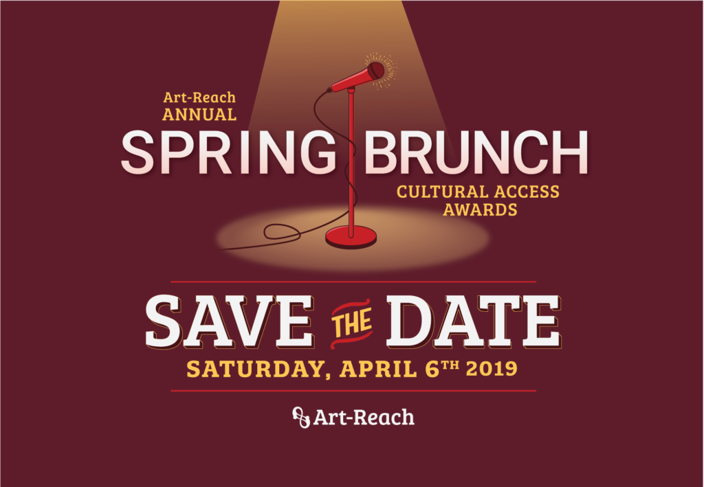 Save the date logo: maroon background with a red microphone cloaked in a gold circular spotlight in center of logo. text Reads Art-Reach Annual Spring Brunch & Cultural Access Awards. Save the date, saturday April 6th 2019, Art-Reach