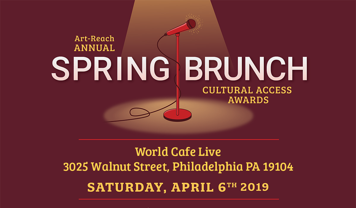 Annual Spring Brunch logo: maroon background with a red microphone cloaked in a gold circular spotlight in center of logo. text Reads Art-Reach Annual Spring Brunch & Cultural Access Awards. World Cafe Live 3025 Walnnut Street Phila 19104 Saturday April 6th 2019, Art-Reach