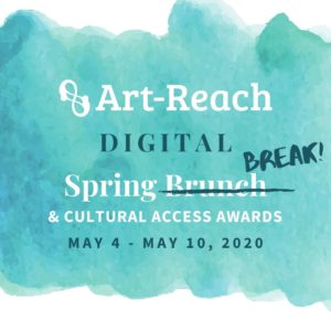 Blue watercolor brush strokes. Logo Reads: Art-Reach Digital Spring (brunch) BREAK! & Cultural Access Awards. May 4-10, 2020