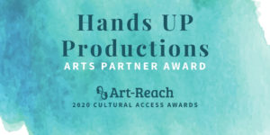 Day 4 - Hands UP Arts Partner Award. Art-Reach Cultural Access Awardee