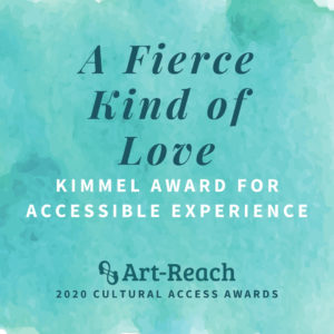 ay 6 - Fierce Kind of Love Kimmel Award for an Accessible Experience