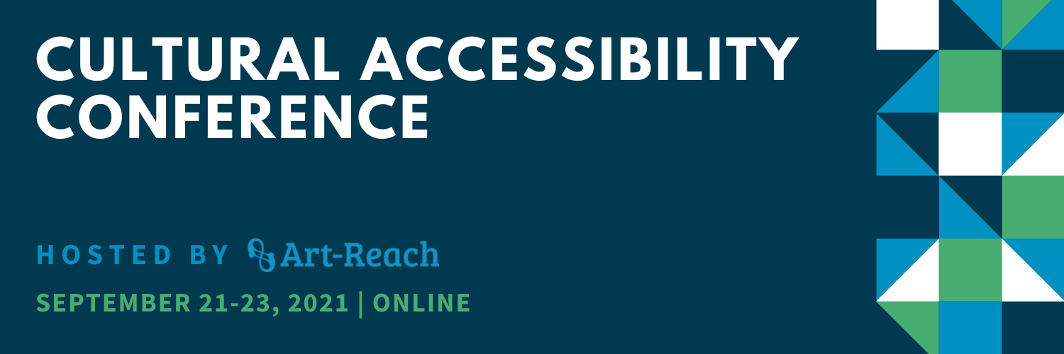 Cultural Accessibility Conference. Hosted by Art-Reach. September 21-23, 2021 | Online