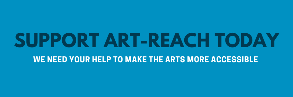 Graphic reads: Support Art-Reach today. We need your help to make the arts more accessible 