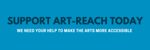 Graphic reads: Support Art-Reach today. We need your help to make the arts more accessible