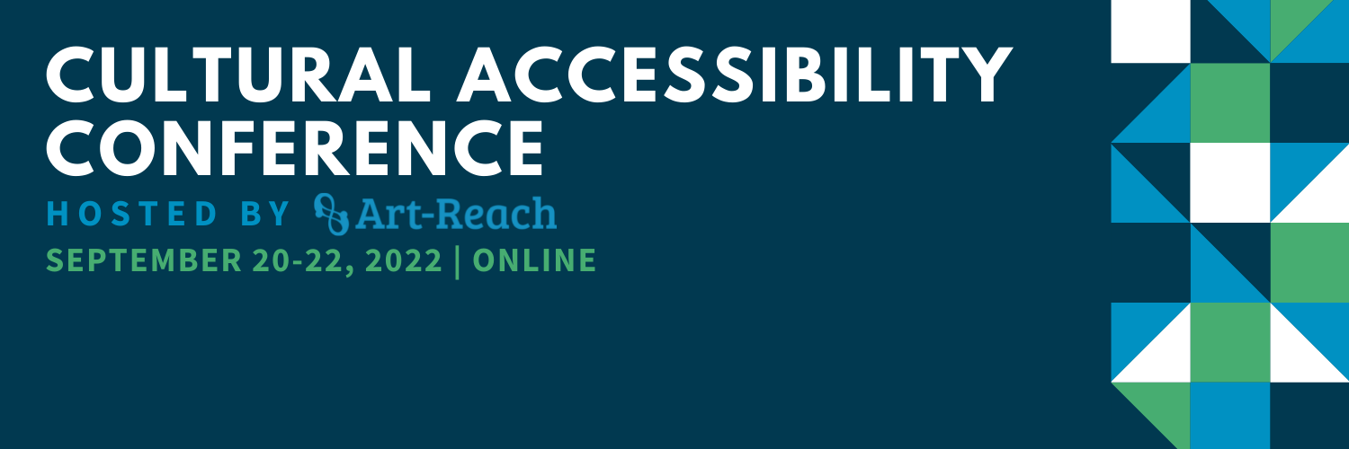 Cultural Accessibility Conference. Hosted by Art-Reach. September 20-22, Online