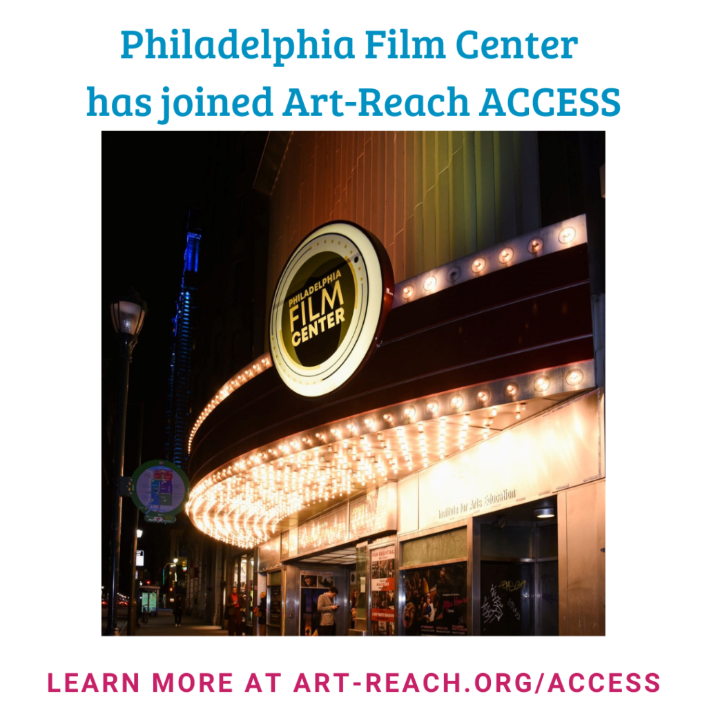 Exterior photo of the Philadelphia Film Society curved marquee lit up at night, set on a white background. On the marquee is a circular sign that says Philadelphia Film Center. In white space above the image, blue text reads "Philadelphia Film Center has joined Art-Reach ACCESS". In white space below the image, pink text reads "Learn more at Art-Reach.org/ACCESS"