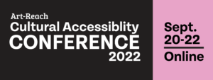 Art-Reach Cultural Accessibility Conference 2022 sept 20-22 online
