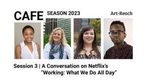 CAFE season 2023 Session 3: A conversation with Netflix's "Working: What We Do All Day". 4 presenters depicted